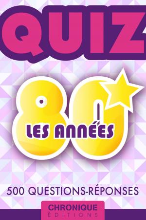 Cover of the book LES ANNÉES 80 : LE QUIZ by Éditions Chronique, Michel Marmin