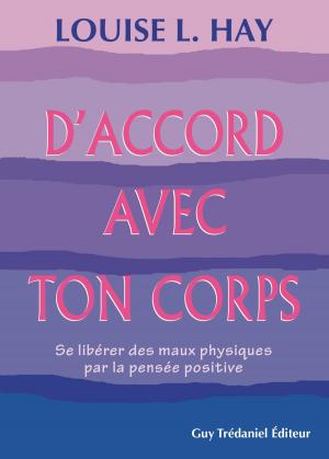 Cover of the book D'accord avec ton corps : Se libérer des maux physiques par la pensée positive by Luc Bodin
