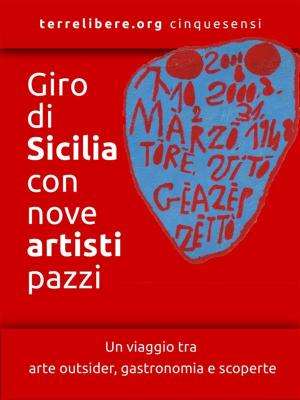 Cover of the book Giro di Sicilia con nove artisti pazzi by 