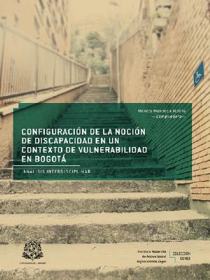 Cover of the book Configuración de la noción de discapacidad en un contexto de vulnerabilidad en Bogotá by César Augusto Tapias Hernández