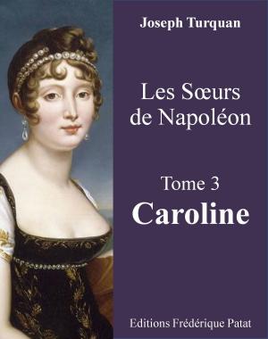 Cover of the book Les Soeurs de Napoléon Tome 3 : Caroline by Christian Deutsch