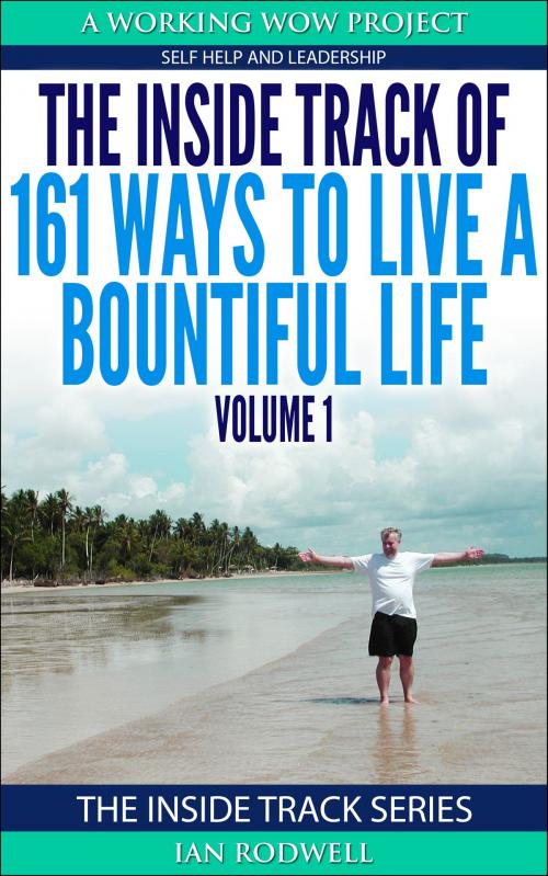 Cover of the book The Inside Track of 161 Ways to Live a Bountiful Life Volume 1 by Ian Rodwell, Ian Rodwell Limited