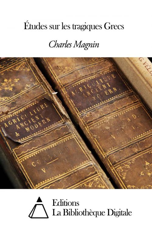 Cover of the book Études sur les tragiques Grecs by Charles Magnin, Editions la Bibliothèque Digitale