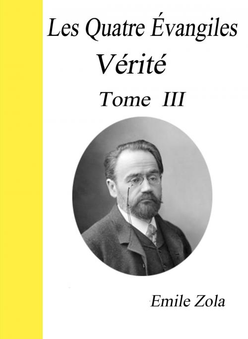 Cover of the book Les Quatre Évangiles -Tome III - Vérité by Emile Zola, Largau