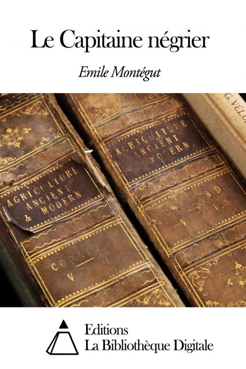 Cover of the book Le Capitaine négrier by Emile Montégut, Editions la Bibliothèque Digitale