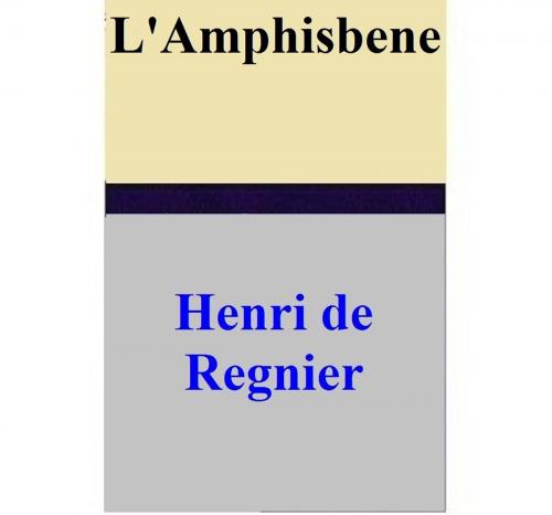 Cover of the book L'Amphisbene by Henri de Regnier, Henri de Regnier