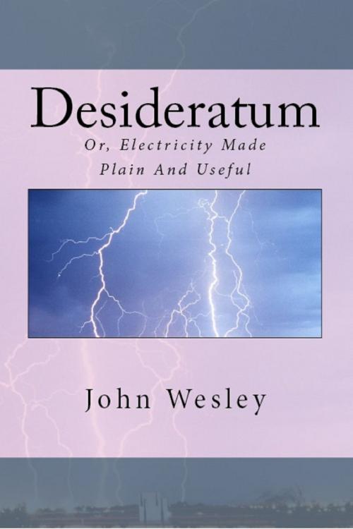 Cover of the book The Desideratum, or, Electricity Made Plain and Useful by John Wesley, Hargreaves Publishing