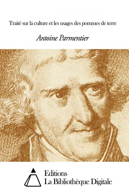 Cover of the book Traité sur la culture et les usages des pommes de terre by Antoine Augustin Parmentier, Editions la Bibliothèque Digitale