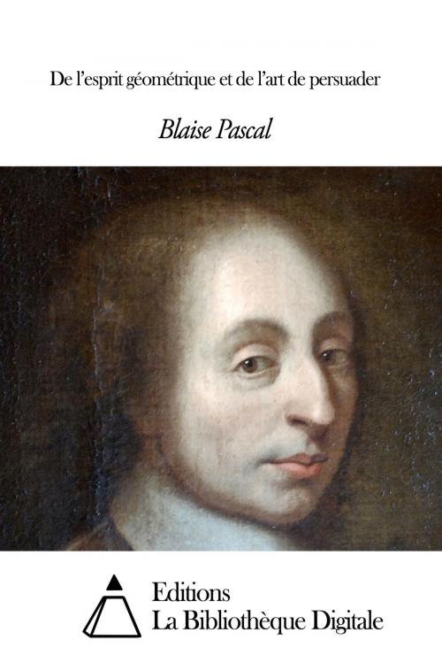 Cover of the book De l’esprit géométrique et de l’art de persuader by Blaise Pascal, Editions la Bibliothèque Digitale