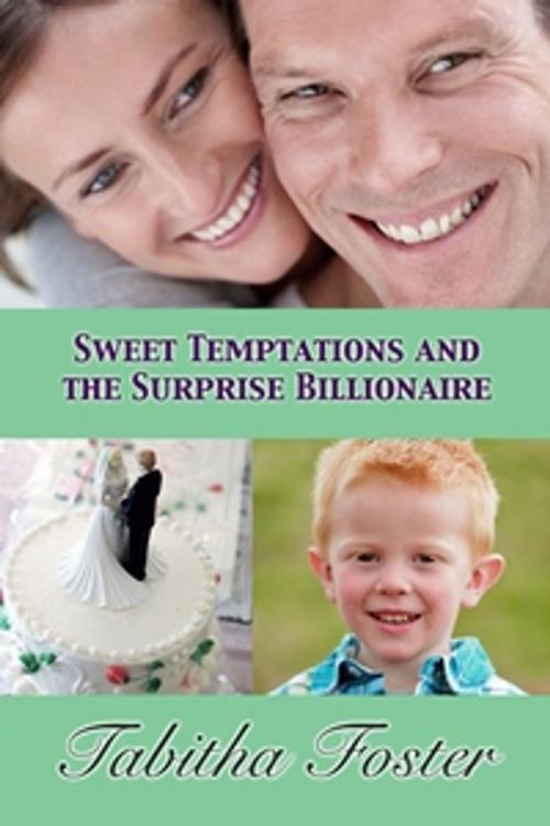 Cover of the book Sweet Temptations and the Surprise Billionaire by Tabitha Foster, Chances Press, LLC