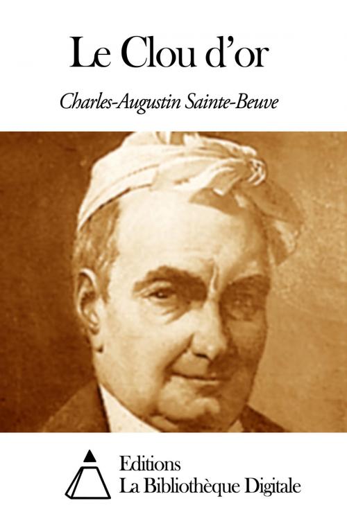 Cover of the book Le Clou d’or by Charles Augustin Sainte-Beuve, Editions la Bibliothèque Digitale