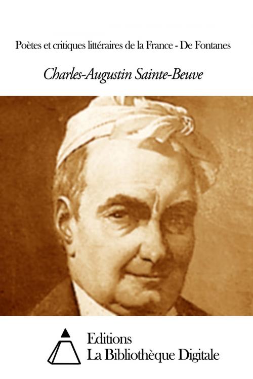 Cover of the book Poètes et critiques littéraires de la France - De Fontanes by Charles Augustin Sainte-Beuve, Editions la Bibliothèque Digitale
