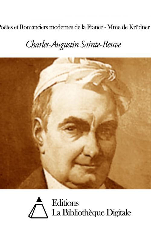Cover of the book Poètes et Romanciers modernes de la France - Mme de Krüdner by Charles Augustin Sainte-Beuve, Editions la Bibliothèque Digitale