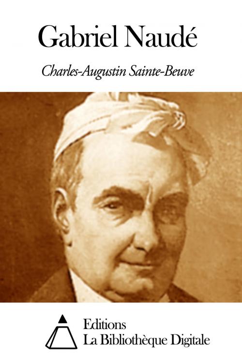 Cover of the book Gabriel Naudé by Charles Augustin Sainte-Beuve, Editions la Bibliothèque Digitale