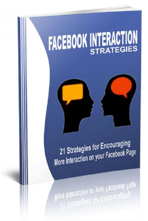 Cover of the book Facebook Interaction Strategies by Anonymous, Consumer Oriented Ebooks Publisher