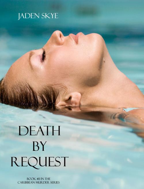 Cover of the book Death by Request (Book #11 in the Caribbean Murder series) by Jaden Skye, Jaden Skye