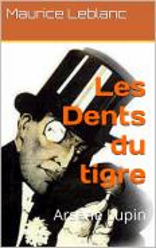 Cover of the book Les Dents du Tigre (avec la biographie de l'auteur) by Maurice Leblanc, PC