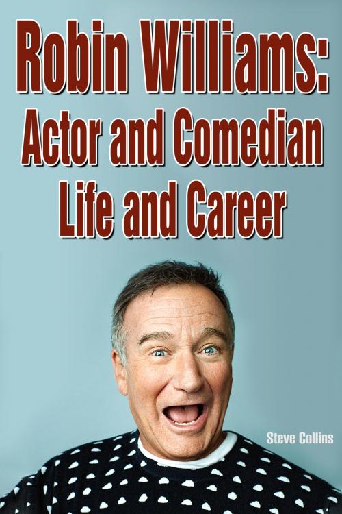 Cover of the book Robin Williams: Actor and Comedian Life and Career by Steve Collins, Steve Collins
