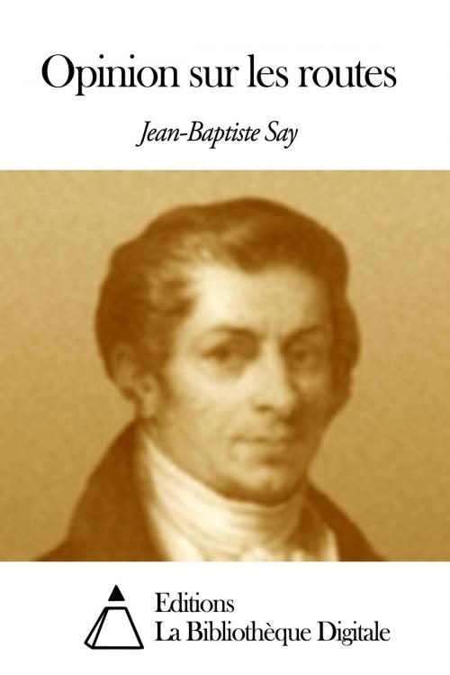 Cover of the book Opinion sur les routes by Jean-Baptiste Say, Editions la Bibliothèque Digitale