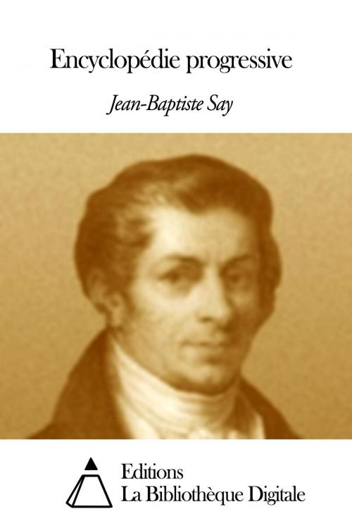 Cover of the book Encyclopédie progressive by Jean-Baptiste Say, Editions la Bibliothèque Digitale