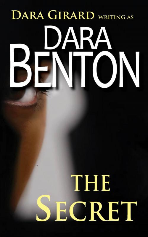 Cover of the book The Secret by Dara Benton, Dara Girard, ILORI PRESS BOOKS LLC