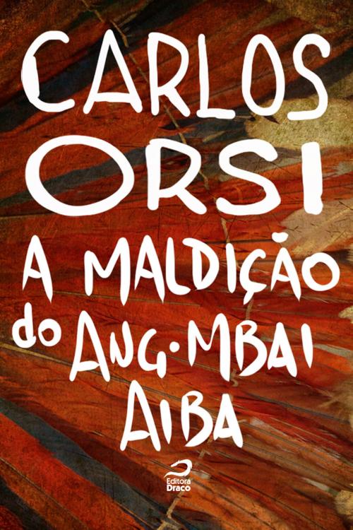 Cover of the book A maldição do Ang-Mbai Aiba by Carlos Orsi, Editora Draco