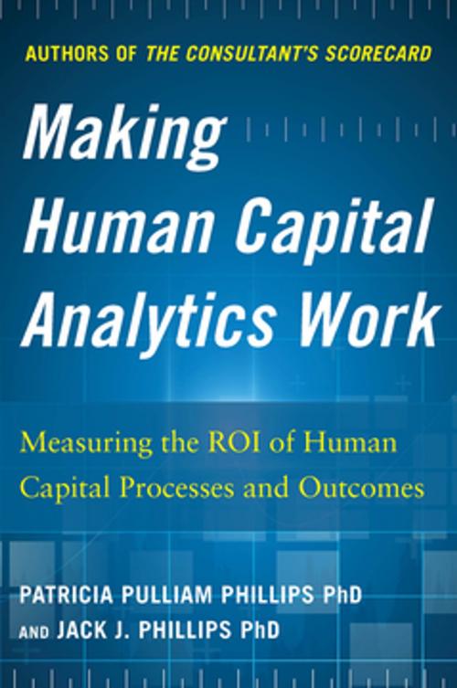 Cover of the book Making Human Capital Analytics Work: Measuring the ROI of Human Capital Processes and Outcomes by Jack Phillips, Patricia Pulliam Phillips, McGraw-Hill Education