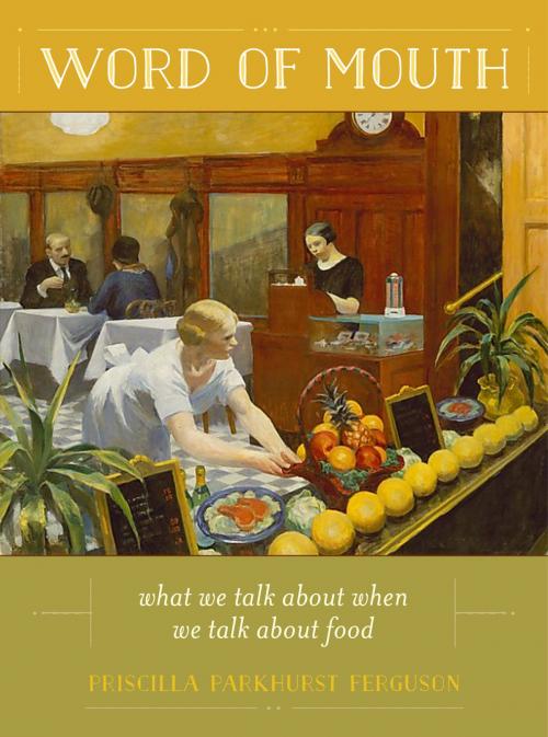 Cover of the book Word of Mouth by Priscilla Parkhurst Ferguson, University of California Press