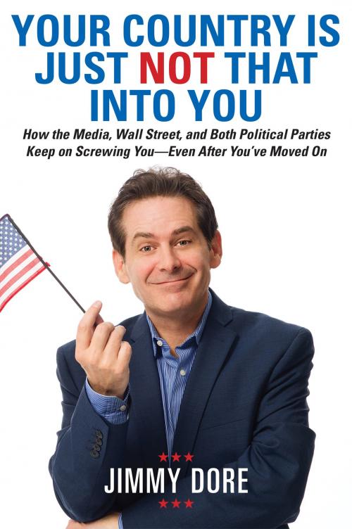 Cover of the book Your Country Is Just Not That Into You by Jimmy Dore, Running Press