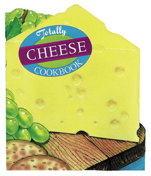 Cover of the book Totally Cheese Cookbook by Helene Siegel, Karen Gillingham, Potter/Ten Speed/Harmony/Rodale