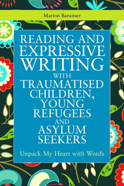Cover of the book Reading and Expressive Writing with Traumatised Children, Young Refugees and Asylum Seekers by Marion Baraitser, Jessica Kingsley Publishers