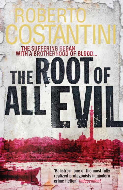 Cover of the book The Root of All Evil by Roberto Costantini, Quercus Publishing