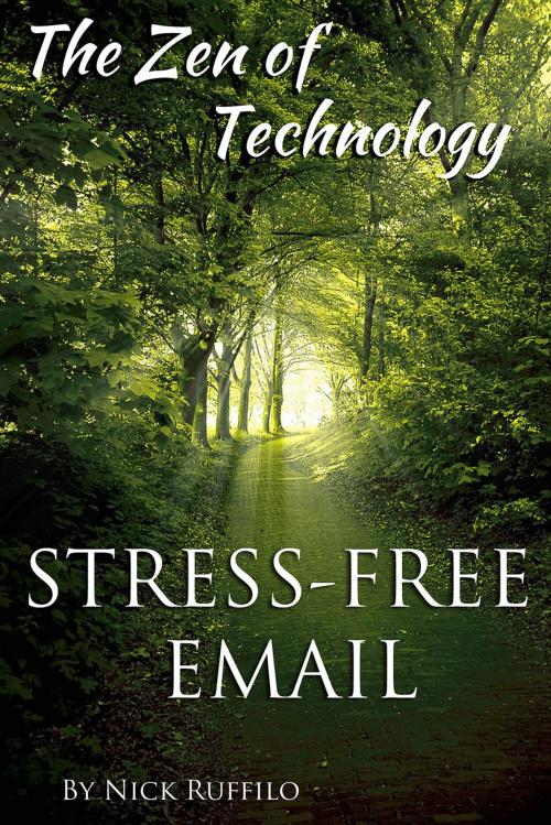 Cover of the book Zen of Technology - Stress-Free Email: Do email better - with efficiency and no stress. by Nick Ruffilo, Nicholas Ruffilo