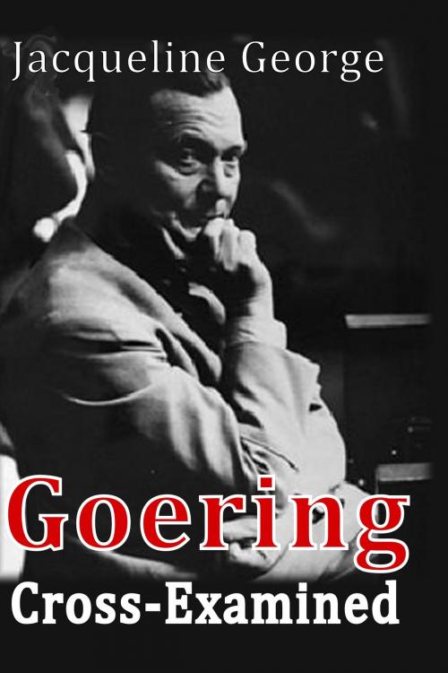Cover of the book Goering Cross-Examined by Jacqueline George, Q~Press