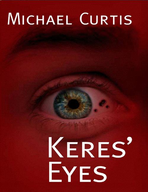 Cover of the book Keres' Eyes by Michael Curtis, Lulu.com