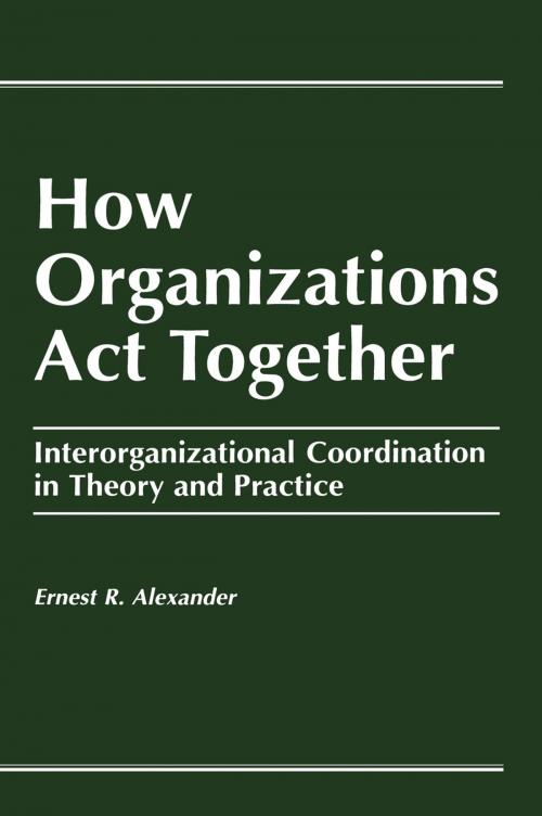 Cover of the book How Organizations Act Together by E. Alexander, Taylor and Francis