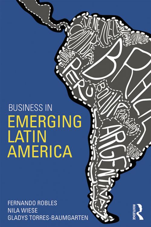 Cover of the book Business in Emerging Latin America by Fernando Robles, Nila Wiese, Gladys Torres-Baumgarten, Taylor and Francis