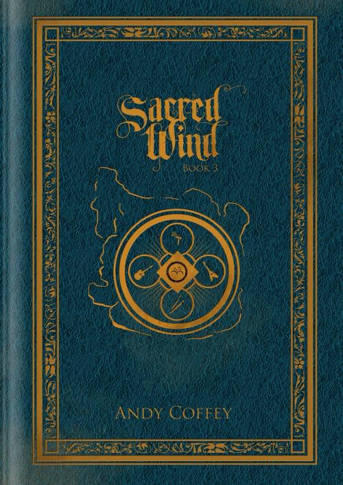 Cover of the book Sacred Wind: Book 3 by Andy Coffey, Andy Coffey