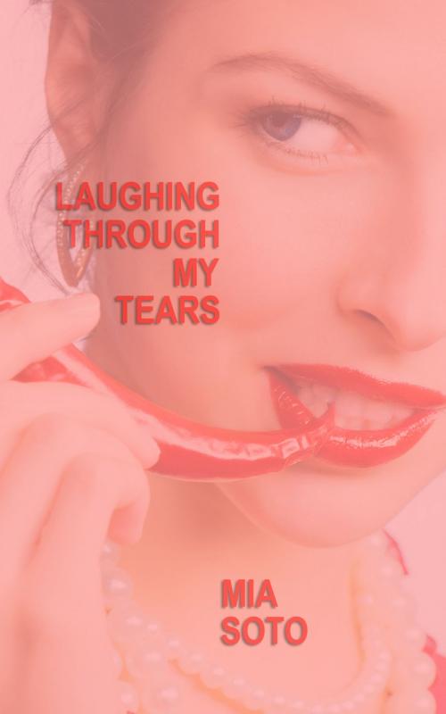 Cover of the book Laughing Through My Tears by Mia Soto, Mia Soto