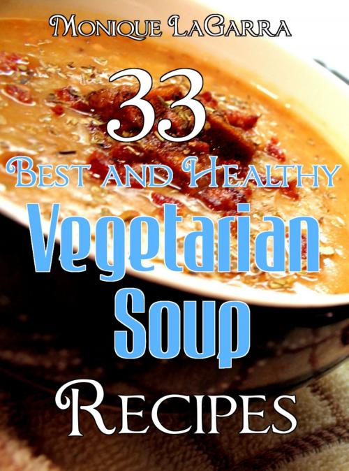 Cover of the book 33 Best and Healthy Vegetarian Soup Recipes by Monique LaGarra, Wangunbooks Publishing