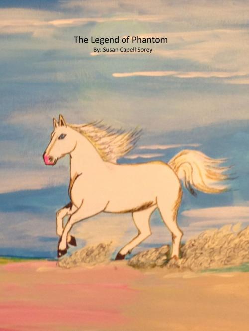 Cover of the book The Legend of Phantom by Susan Capell Sorey, Susan Capell Sorey