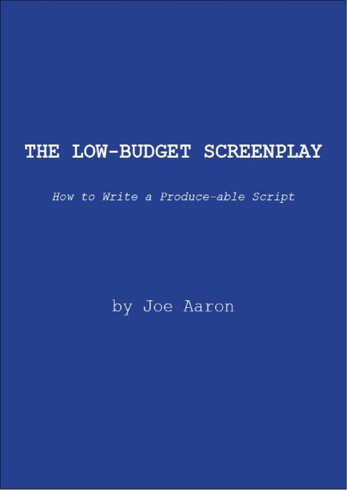 Cover of the book The Low Budget Screenplay, How to Write a Produce-able Script by Joe Aaron, Joe Aaron