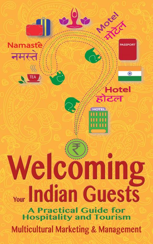 Cover of the book Welcoming Your Indian Guests: A Practical Guide for Hospitality and Tourism by Multicultural Marketing and Management, Multicultural Marketing and Management