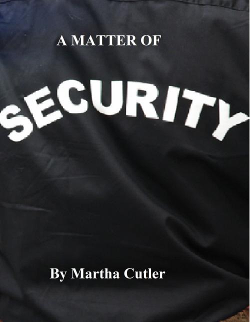 Cover of the book A Matter of Security by Martha Cutler, Martha Cutler