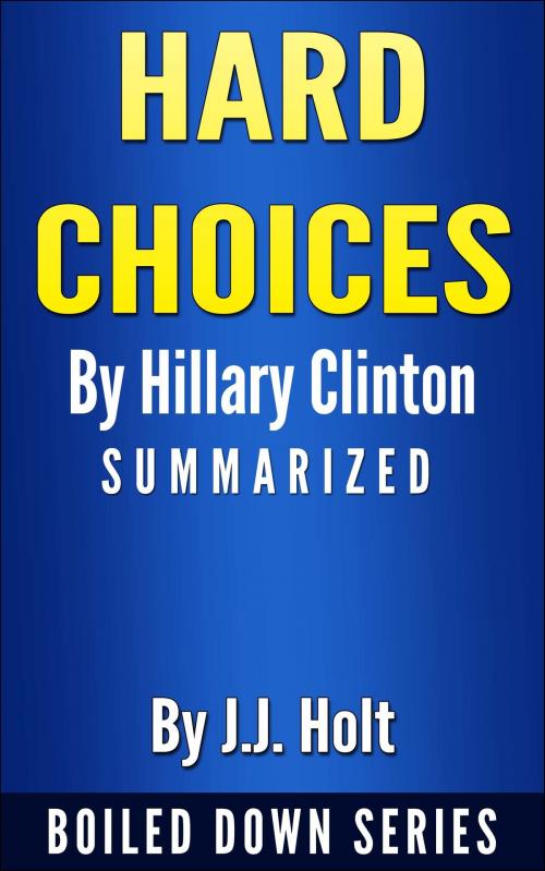 Cover of the book Hard Choices by Hillary Rodham Clinton... Summarized by J.J. Holt, J.J. Holt