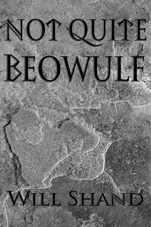 Cover of the book Not Quite Beowulf by Will Shand, Will Shand