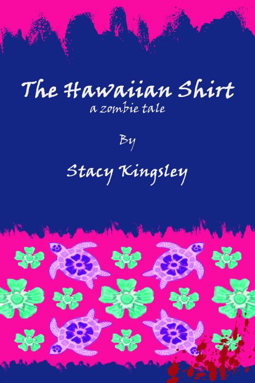 Cover of the book The Hawaiian Shirt by Stacy Kingsley, Stacy Kingsley