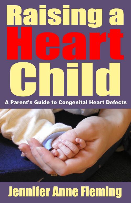 Cover of the book Raising a Heart Child: A Parent's Guide to Congenital Heart Defects by Jennifer Anne Fleming, Jennifer Anne Fleming