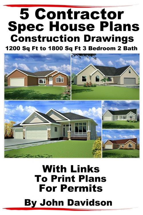 Cover of the book 5 Contractor Spec House Plans Blueprints Construction Drawings 1200 Sq Ft to 1800 Sq Ft 3 Bedroom 2 Bath by John Davidson, JD-Biz Corp Publishing