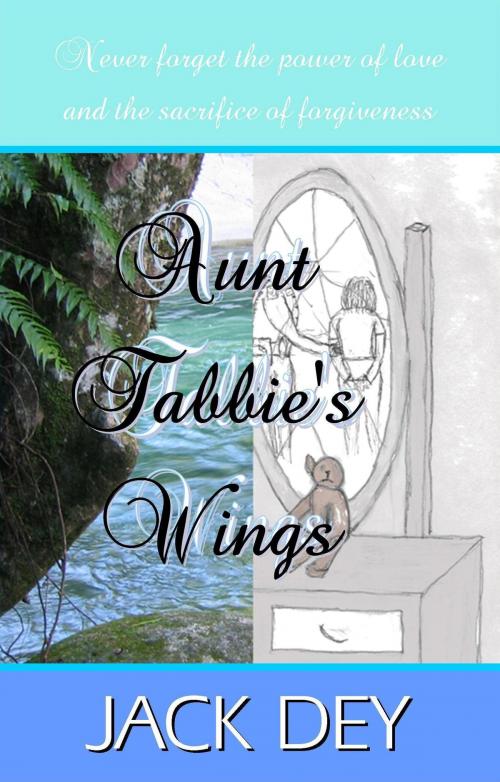 Cover of the book Aunt Tabbie's Wings by Jack Dey, Jack Dey